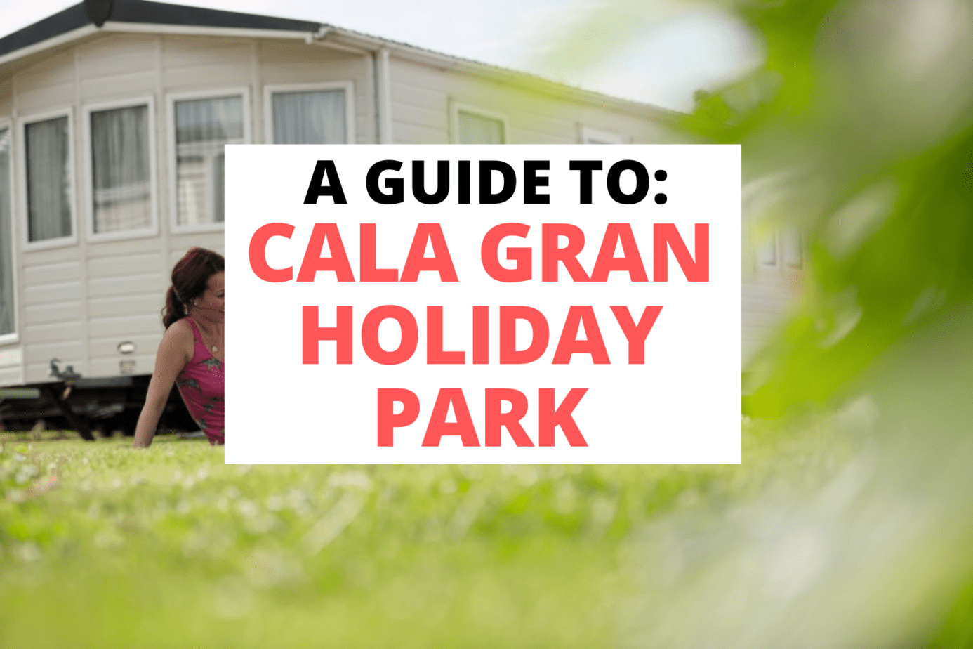 Guide To Cala Gran Holiday Park